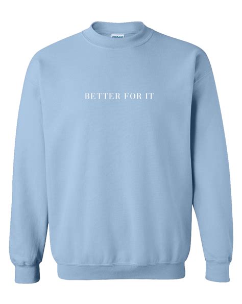 Better For It Sweatshirt Light Blue In 2021 Sweatshirts Blue