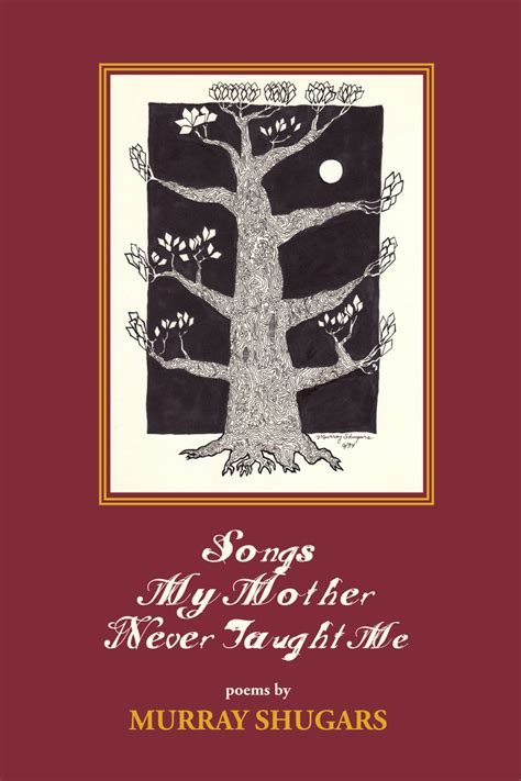 Murray Shugarss Songs My Mother Taught Me Reviewed In Newpages Book