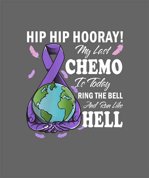 Hip Hip Hooray My Last Chemo Is Today Ring The Bell And Run Lire Hell
