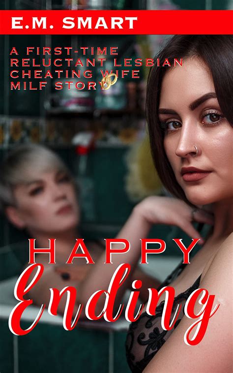 Happy Ending A First Time Reluctant Lesbian Cheating Wife Milf Story By E M Smart Goodreads