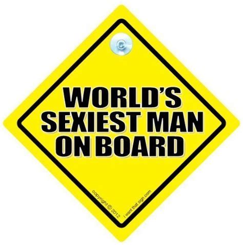 Driving Iwantthatsign Com Worlds Sexiest Man On Board Sexy Man Sign
