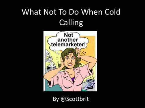 Here Are 5 Things To Avoid When You Are Cold Calling By Following