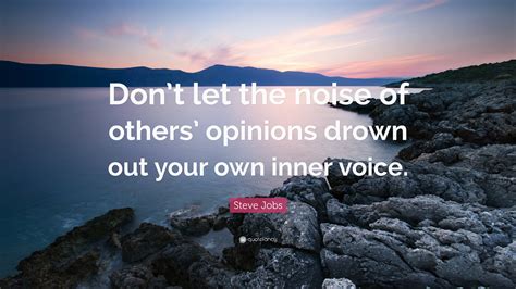 Steve Jobs Quote Dont Let The Noise Of Others Opinions Drown Out