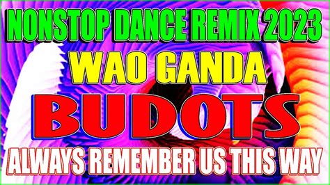 🇵🇭 Top 1 Always Remember Us This Way X Wow Ganda The Best Budots Dance Remix 2023 Youtube