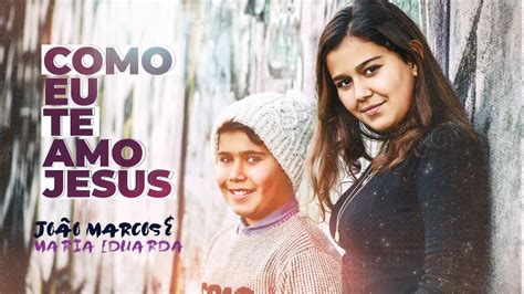 Yo te amo maria, maria mi amor. Como Eu Te Amo Jesus - João Marcos & Maria Eduarda - YouTube