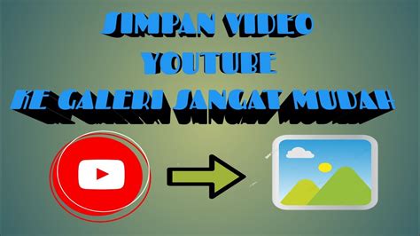 simpan youtube ke galeri - YouTube