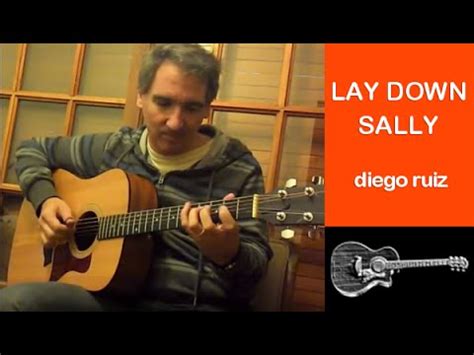 verse 2 sun ain't nearly on the rise we still got the moon and stars above underneath the velvet skies love is all. Lay Down Sally (Eric Clapton) x Diego Ruiz - fingerstyle ...