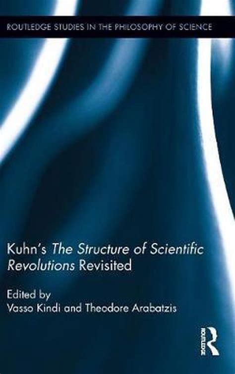 Kuhns The Structure Of Scientific Revolutions Revisited