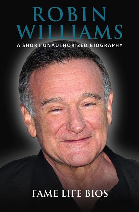 Robin Williams: A Short Unauthorized Biography by Fame Life Bios