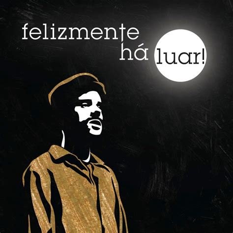 sete pecados (i)mortais : FELIZMENTE HÁ LUAR, de Luís Sttau Monteiro