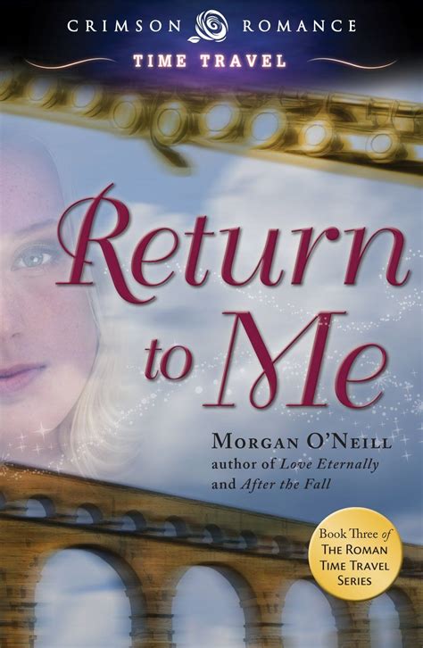 The Third Novel In The Roman Time Travel Series Return To Me Finds