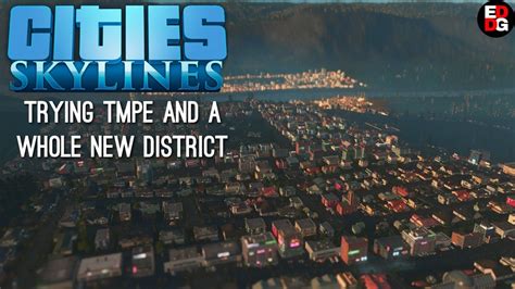 Cities Skylines Ep4 Trying Tmpe And Creating A Whole New District