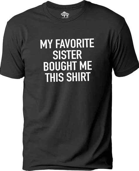 my favorite sister bought me this shirt funny sarcastic novelty t shirt amazon ca clothing