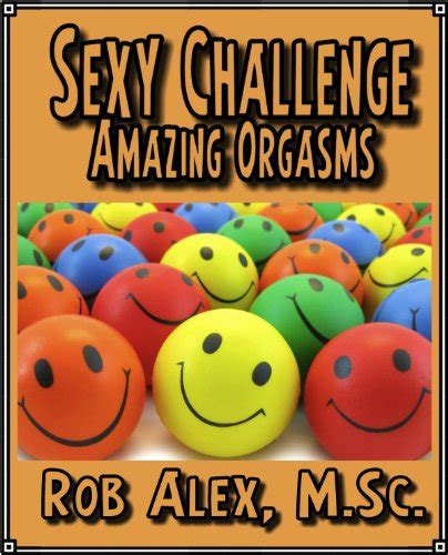 Amazing Orgasms Sexy Challenges English Edition Ebook Alex Ph D Rob Amazon De Kindle Shop