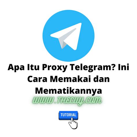 Apa Itu Proxy Telegram Ini Cara Memakai Dan Mematikannya The Cuy Riset