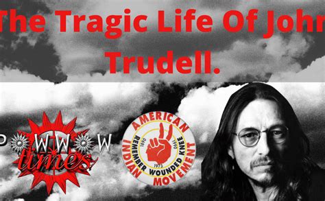 The Tragic Life Of John Trudell Archives Powwow Times