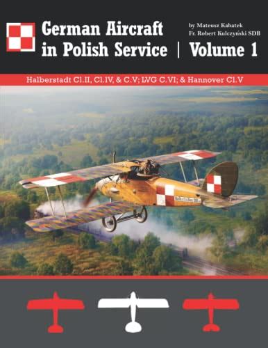 German Aircraft In Polish Service Volume 1 Halberstadt Clii Cllv