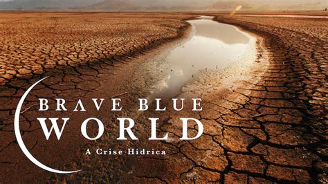 Brave Blue World A Crise Hídrica 2020 Netflix Flixable
