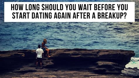 How Long Should You Wait Before Dating Again After A Breakup 3 Christian Relationship Tips