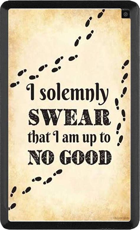 Enjoy reading and share 16 famous quotes about i solemnly swear with everyone. I Solemnly Swear I Am Up To No Good Quote Design Print Image Artwork Kindle Fire HD 6 Vinyl ...