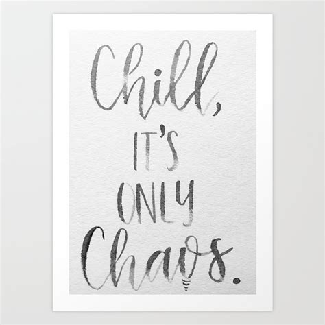 Chill Its Only Chaos Art Print By K Society6