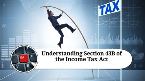 Understanding Section 43b Of The Income Tax Act Case Laws And Key Insights