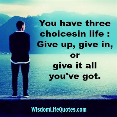 You Have Three Choices In Life Wisdom Life Quotes