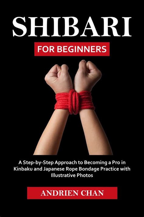 Buy Shibari For Beginners A Step By Step Approach To Becoming A Pro In Kinbaku And Japanese