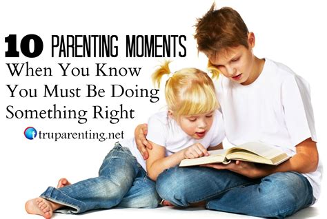 10 Parenting Moments When You Know You Must Be Doing Something Right