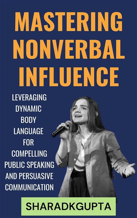 Mastering Nonverbal Influence Leveraging Dynamic Body Language For