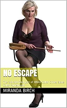 No Escape The Rd And Final Part Of White Collar Crime Slave Collar Punishment Ebook Birch