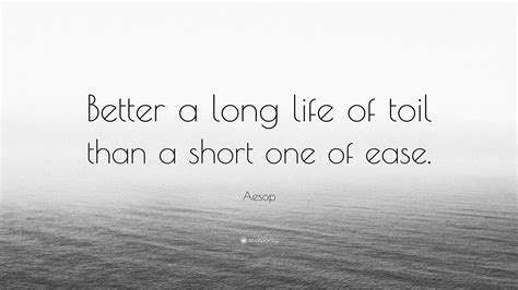 Aesop Quote Better A Long Life Of Toil Than A Short One Of Ease
