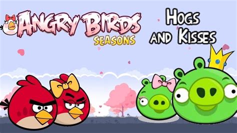 Angry Birds Seasons Hogs And Kisses All Levels Все уровни Youtube