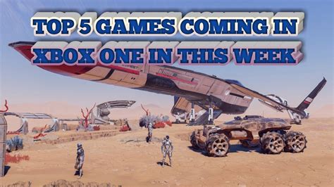Top 5 Games Coming To Xbox One In This Week Upcoming