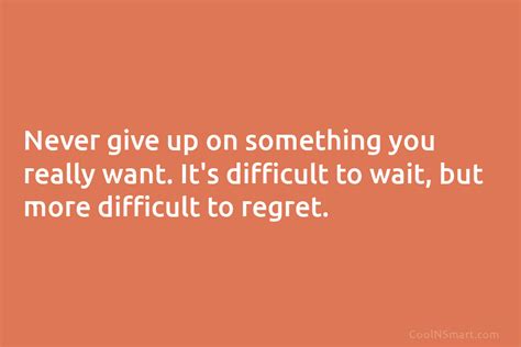 Quote Never Give Up On Something You Really Want Its Difficult To