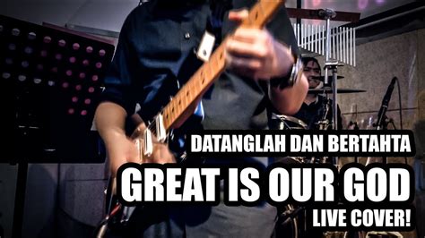 Datanglah Dan Bertahta Great Is Our God Live Cover By Gki Ngupasan