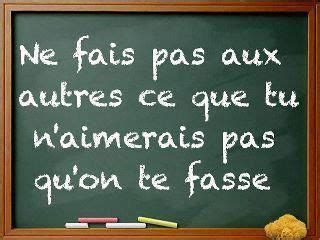 Ne Fais Pas Aux Autres Ce Que Tu N Aimerais Pas Qu On Te Fasse Don