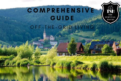 How to live off the grid? - A comprehensive guide - The Survival Hacks