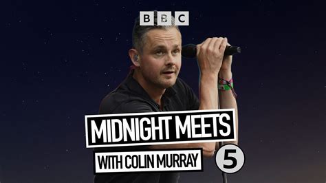 Bbc Radio 5 Live Midnight Meets With Colin Murray Tom Chaplin