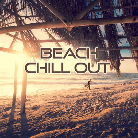 Beach Chill Out The Best Chillout Songs For Relax Time Summer Chill
