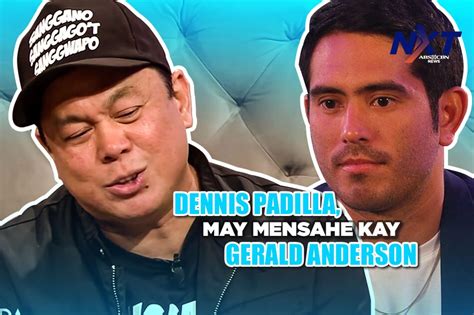 Dennis Padilla May Mensahe Kay Gerald Anderson Abs Cbn News
