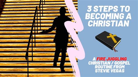 3 Steps To Becoming A Christian Christian Gospel Fire Juggling Routine