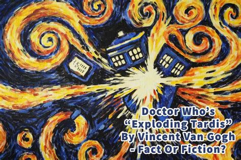 Doctor Whos Exploding Tardis By Vincent Van Gogh Fact Or Fiction