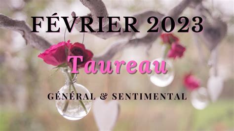 ♉ Taureau Fevrier 2023 💫💖 General Et Sentimental 💫💖 Youtube