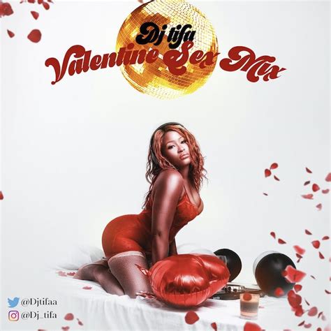 Dj Tifa Valentine Sex Mix Download February 2020 Valentine Dj Mixtape