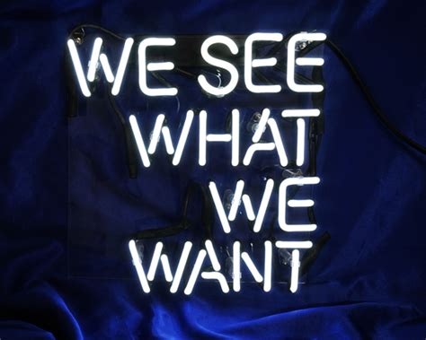 We See What We Want Neon Sign 11 X 11 Neon