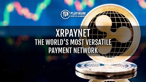 Xrpaynet The Worlds Most Versatile Payment Network