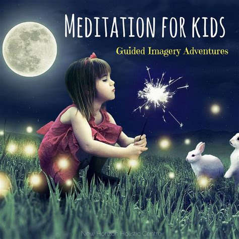 Meditation For Kids Guided Imagery Adventures New Horizon Holistic