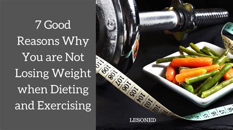 7 Good Reasons Why You Are Not Losing Weight When Dieting And
