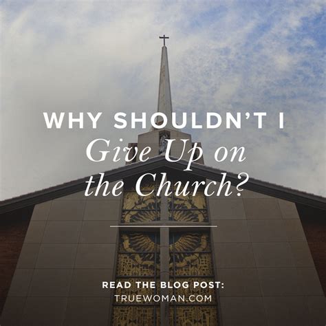 Why Shouldnt I Give Up On The Church True Woman Blog Revive Our